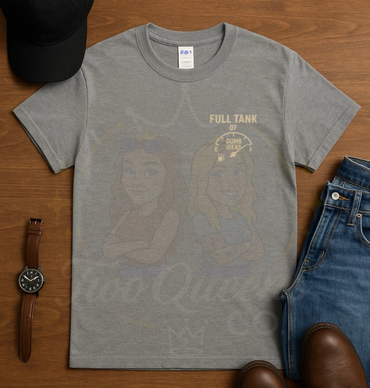 Full Tank of Dumb Ideas Tee